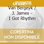 Van Bergeyk / J. James - I Got Rhythm cd