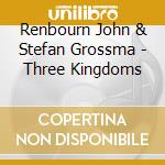 Renbourn John & Stefan Grossma - Three Kingdoms cd