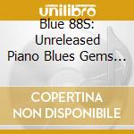 Blue 88S: Unreleased Piano Blues Gems / Various cd musicale