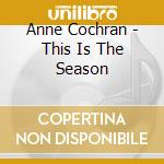 Anne Cochran - This Is The Season cd