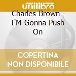 Charles Brown - I'M Gonna Push On cd