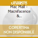Mac Mall - Macnifacence &.. cd musicale di Mac Mall