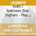 Keith / Reitmeier,Bob Ingham - Play Music Of Victor Young cd musicale di Keith / Reitmeier,Bob Ingham