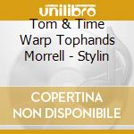 Tom & Time Warp Tophands Morrell - Stylin cd