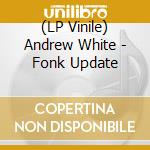 (LP Vinile) Andrew White - Fonk Update vinile