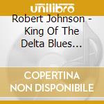 Robert Johnson - King Of The Delta Blues Singer cd