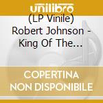 (LP Vinile) Robert Johnson - King Of The Delta Blues Singer vinile