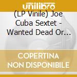 (LP Vinile) Joe Cuba Sextet - Wanted Dead Or Alive Bang Bang & Push Push Push lp vinile di Joe Cuba Sextet