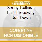 Sonny Rollins - East Broadway Run Down cd musicale di Sonny Rollins