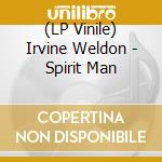 (LP Vinile) Irvine Weldon - Spirit Man