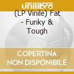 (LP Vinile) Fat - Funky & Tough vinile