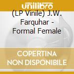 (LP Vinile) J.W. Farquhar - Formal Female lp vinile
