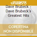 Dave Brubeck - Dave Brubeck's Greatest Hits cd musicale di Dave Brubeck