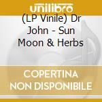 (LP Vinile) Dr John - Sun Moon & Herbs lp vinile di Dr John