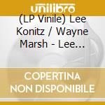 (LP Vinile) Lee Konitz / Wayne Marsh - Lee Konitz / Wayne Marsh lp vinile di Lee Konitz / Wayne Marsh