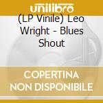 (LP Vinile) Leo Wright - Blues Shout vinile