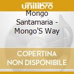 Mongo Santamaria - Mongo'S Way cd musicale di Mongo Santamaria