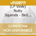 (LP Vinile) Nutty Squirrels - Bird Watching