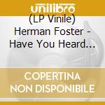 (LP Vinile) Herman Foster - Have You Heard Herman Foster vinile