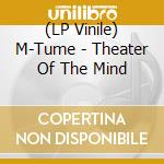 (LP Vinile) M-Tume - Theater Of The Mind lp vinile di M