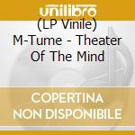(LP Vinile) M-Tume - Theater Of The Mind vinile