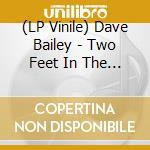 (LP Vinile) Dave Bailey - Two Feet In The Gutter lp vinile di Dave Bailey