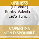 (LP Vinile) Bobby Valentin - Let'S Turn On-Arrebatarnos vinile