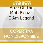 Ap.9 Of The Mob Figaz - I Am Legend cd
