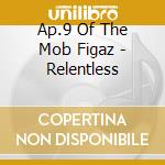 Ap.9 Of The Mob Figaz - Relentless cd