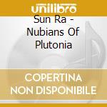 Sun Ra - Nubians Of Plutonia cd musicale di Sun Ra