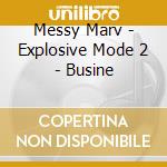 Messy Marv - Explosive Mode 2 - Busine cd musicale di Messy Marv