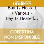 Bay Is Heated / Various - Bay Is Heated / Various cd