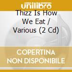 Thizz Is How We Eat / Various (2 Cd) cd musicale