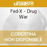 Fed-X - Drug War cd musicale di Fed