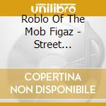 Roblo Of The Mob Figaz - Street Epidemic cd musicale di Roblo Of The Mob Figaz
