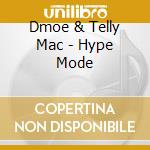 Dmoe & Telly Mac - Hype Mode cd musicale