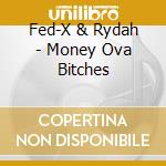 Fed-X & Rydah - Money Ova Bitches cd musicale