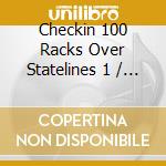 Checkin 100 Racks Over Statelines 1 / Various - Checkin 100 Racks Over Statelines 1 / Various cd musicale