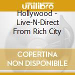 Hollywood - Live-N-Direct From Rich City cd musicale