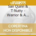 San Quinn & T-Nutty - Warrior & A King cd musicale di San Quinn & T