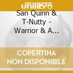 San Quinn & T-Nutty - Warrior & A King cd