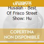 Husalah - Best Of Frisco Street Show: Hu