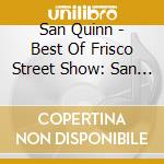 San Quinn - Best Of Frisco Street Show: San Quinn cd