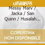 Messy Marv / Jacka / San Quinn / Husalah - Messy Marv Jacka San Quinn Husalah cd musicale di Messy Marv / Jacka / San Quinn / Husalah