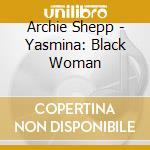 Archie Shepp - Yasmina: Black Woman cd