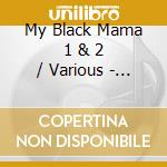 My Black Mama 1 & 2 / Various - My Black Mama 1 & 2 / Various cd