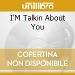 I'M Talkin About You cd