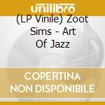 (LP Vinile) Zoot Sims - Art Of Jazz lp vinile di Zoot Sims