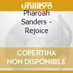 Pharoah Sanders - Rejoice cd musicale di Pharoah Sanders