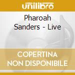 Pharoah Sanders - Live cd musicale di Pharoah Sanders